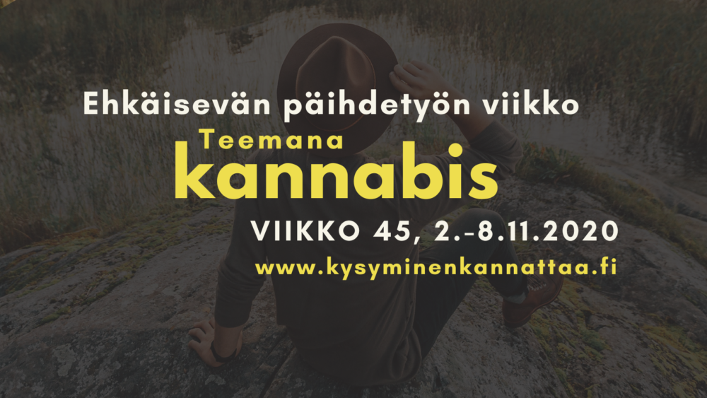 Ehkäisevän päihdetyön viikko 2-08.11.2020, teemana kannabis. www.kysyminenkannattaa.fi